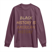 Black History Is American History Long Sleeve Shirt Melanin African American Pride Gifts