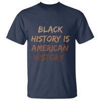 Black History Is American History T Shirt Melanin African American Pride Gifts