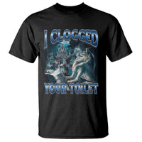 Alpha Wolf Meme T Shirt I Clogged Your Toilet Funny Unhinged Stupid Brainrot