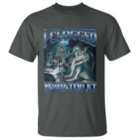 Alpha Wolf Meme T Shirt I Clogged Your Toilet Funny Unhinged Stupid Brainrot