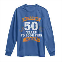 50th Birthday Gifts Long Sleeve Shirt 50 Year Old Gifts Took Me 50 Years To Look This Good