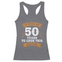 50th Birthday Gifts Racerback Tank Top 50 Year Old Gifts Took Me 50 Years To Look This Good