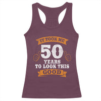 50th Birthday Gifts Racerback Tank Top 50 Year Old Gifts Took Me 50 Years To Look This Good