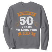 50th Birthday Gifts Sweatshirt 50 Year Old Gifts Took Me 50 Years To Look This Good