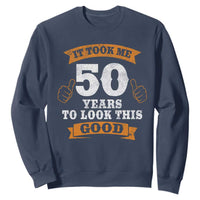 50th Birthday Gifts Sweatshirt 50 Year Old Gifts Took Me 50 Years To Look This Good