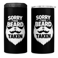 Sorry This Beard Is Taken 4 in 1 Can Cooler Tumbler Valentines Day For Him Dad