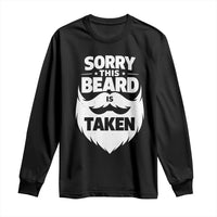 Sorry This Beard Is Taken Long Sleeve Shirt Valentines Day For Him Dad