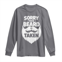 Sorry This Beard Is Taken Long Sleeve Shirt Valentines Day For Him Dad