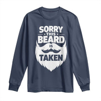 Sorry This Beard Is Taken Long Sleeve Shirt Valentines Day For Him Dad
