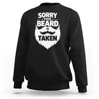 Sorry This Beard Is Taken Sweatshirt Valentines Day For Him Dad