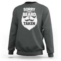 Sorry This Beard Is Taken Sweatshirt Valentines Day For Him Dad