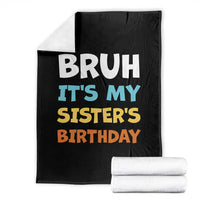 Funny Brother Throw Blanket Bruh Its My Sisters Birthday Meme