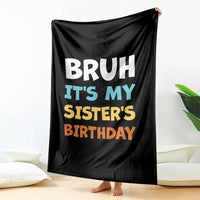 Funny Brother Throw Blanket Bruh Its My Sisters Birthday Meme