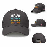Funny Brother Baseball Cap Bruh Its My Sisters Birthday Meme