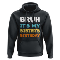 Funny Brother Hoodie Bruh Its My Sisters Birthday Meme