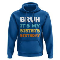 Funny Brother Hoodie Bruh Its My Sisters Birthday Meme