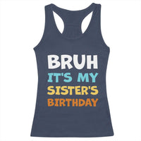 Funny Brother Racerback Tank Top Bruh Its My Sisters Birthday Meme