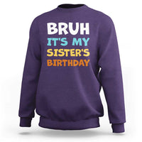 Funny Brother Sweatshirt Bruh Its My Sisters Birthday Meme