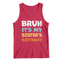 Funny Brother Tank Top Bruh Its My Sisters Birthday Meme