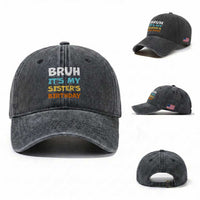 Funny Brother Washed Cotton Baseball Cap Bruh Its My Sisters Birthday Meme