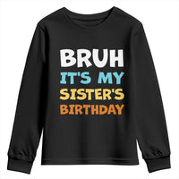 Funny Brother Youth Sweatshirt Bruh Its My Sisters Birthday Meme