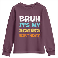 Funny Brother Youth Sweatshirt Bruh Its My Sisters Birthday Meme