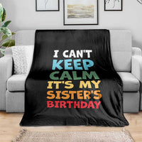 Its My Sisters Birthday Throw Blanket I Cant Keep Calm Funny Brother Bday Party Family Matching