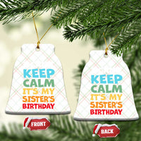Its My Sisters Birthday Ceramic Ornament I Cant Keep Calm Funny Brother Bday Party Family Matching
