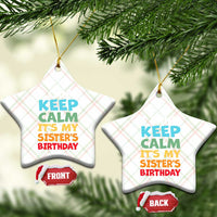 Its My Sisters Birthday Ceramic Ornament I Cant Keep Calm Funny Brother Bday Party Family Matching