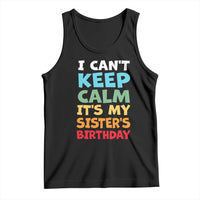 Its My Sisters Birthday Tank Top I Cant Keep Calm Funny Brother Bday Party Family Matching