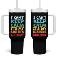 Its My Sisters Birthday Tumbler With Handle I Cant Keep Calm Funny Brother Bday Party Family Matching