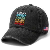 Its My Sisters Birthday Washed Cotton Baseball Cap I Cant Keep Calm Funny Brother Bday Party Family Matching