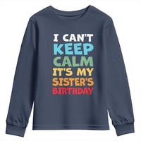 Its My Sisters Birthday Youth Sweatshirt I Cant Keep Calm Funny Brother Bday Party Family Matching