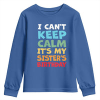 Its My Sisters Birthday Youth Sweatshirt I Cant Keep Calm Funny Brother Bday Party Family Matching