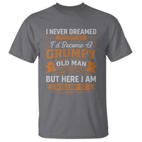 Funny Man Saying T Shirt Become A Grumpy Old Man Grandpa Dad