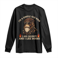 Funny Man Saying Long Sleeve Shirt Im A Simple Old Man I Am Grumpy And Like Boobs Bigfoot Gag Gift