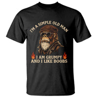 Funny Man Saying T Shirt Im A Simple Old Man I Am Grumpy And Like Boobs Bigfoot Gag Gift