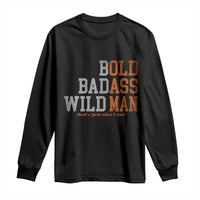 Funny Man Saying Long Sleeve Shirt Birthday Husband Dad Grandpa Fathers Day Men Gag Gift