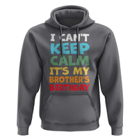 Its My Brothers Birthday Hoodie I Cant Keep Calm Funny Sister Bday Party Family Matching