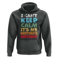Its My Brothers Birthday Hoodie I Cant Keep Calm Funny Sister Bday Party Family Matching