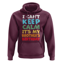 Its My Brothers Birthday Hoodie I Cant Keep Calm Funny Sister Bday Party Family Matching