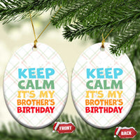Its My Brothers Birthday Ceramic Ornament I Cant Keep Calm Funny Sister Bday Party Family Matching