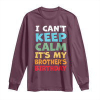Its My Brothers Birthday Long Sleeve Shirt I Cant Keep Calm Funny Sister Bday Party Family Matching