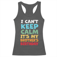 Its My Brothers Birthday Racerback Tank Top I Cant Keep Calm Funny Sister Bday Party Family Matching