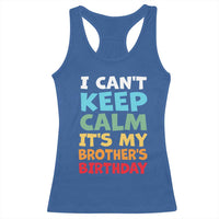 Its My Brothers Birthday Racerback Tank Top I Cant Keep Calm Funny Sister Bday Party Family Matching