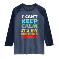 Its My Brothers Birthday Raglan Shirt I Cant Keep Calm Funny Sister Bday Party Family Matching