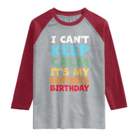 Its My Brothers Birthday Raglan Shirt I Cant Keep Calm Funny Sister Bday Party Family Matching
