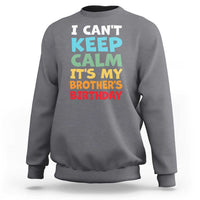 Its My Brothers Birthday Sweatshirt I Cant Keep Calm Funny Sister Bday Party Family Matching