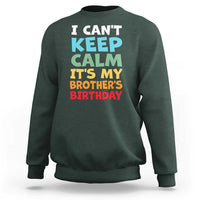 Its My Brothers Birthday Sweatshirt I Cant Keep Calm Funny Sister Bday Party Family Matching