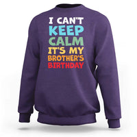 Its My Brothers Birthday Sweatshirt I Cant Keep Calm Funny Sister Bday Party Family Matching
